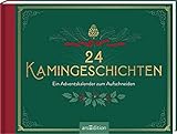 24 Kamingeschichten: Ein Adventskalender zum Aufschneiden | Für gemütliche Schmökerstunden