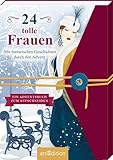 24 tolle Frauen. Mit literarischen Geschichten durch den Advent: Ein Adventsbuch zum Aufschneiden | Adventsgeschichten von Frauen für Frauen