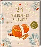 24 Weihnachtsklassiker: Süße Rezepte für den Advent: Kulinarischer Adventskalender mit den leckersten Gerichten aus der Weihnachtsküche