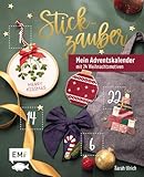 Mein Adventskalender-Buch – Stickzauber: 24 weihnachtliche Motive sticken zum Dekorieren und Verschenken – mit perforierten Seiten zum Auftrennen. Alle Vorlagen im Buch und als Download