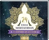 24 kleine Meditationen: Ein Adventsbuch zum Aufschneiden