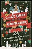 Der zauberhafte Märchen-Adventskalender. 24 weihnachtliche Geschichten aus aller Welt
