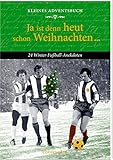 Kleines Adventsbuch - Ja ist denn heut schon Weihnachten ...: 24 Winter-Fußball-Anekdoten