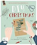 Mein Adventskalender-Buch: DIY Christmas: 24 Bastelprojekte zum Dekorieren und Schenken – Mit perforierten Seiten zum Auftrennen