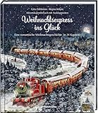 Weihnachtsexpress ins Glück: Adventskalenderbuch mit Ausklappseiten , Eine romantische Weihnachtsgeschichte in 24 Kapiteln: Eine neue Geschichte vom erfolgreichen Team hinter „Briefe für dich',