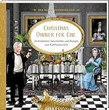 Das kleine Adventsglück – Christmas Dinner for One: 24 Anekdoten, Geschichten und Rezepte zum Kulttheaterstück